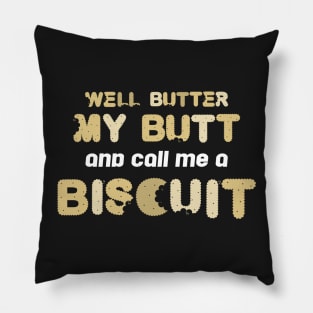 Well Butter My Butt And Call Me A Biscuit Pillow