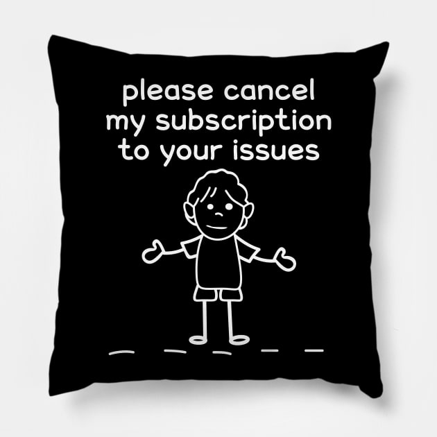 Please Cancel My Subscription To Your Issues Pillow by Liberty Art