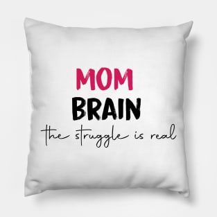 mom brain the struggle is real Pillow