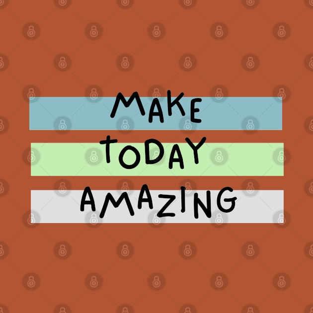 Make Today Amazing by Texevod