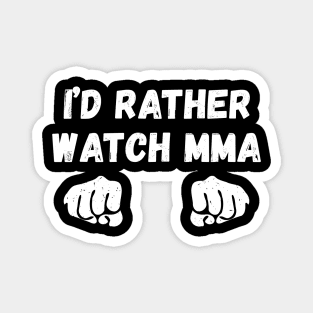 I'd rather watch MMA, Gift for MMA lover Magnet