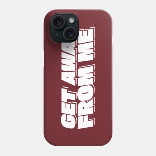 Get Away From Me - Valentines Day Phone Case