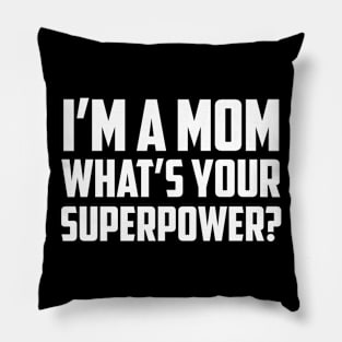 I'm a Mom What's Your Superpower White Pillow