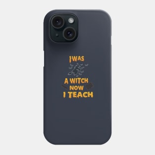 I was a witch Now I teach Phone Case