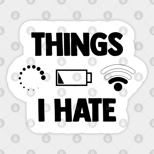 Things I Hate Low Battery Slow Wifi Humor Computer Nerd Fun Gift