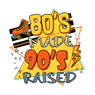 80s made 90s raised! T-Shirt