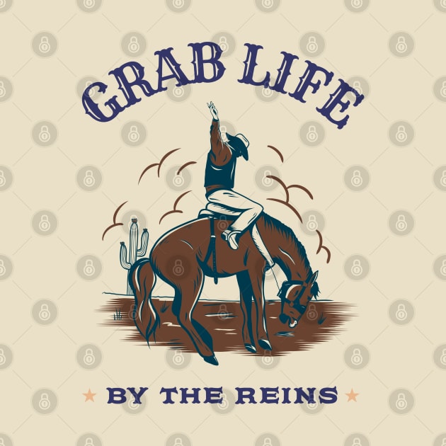 GRAB LIFE BY THE REINS by Culam Life