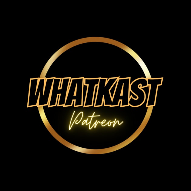 whatkast patreon 2024 by WhatKast