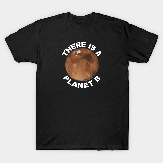 "There is a Planet B" - Mars - T-Shirt