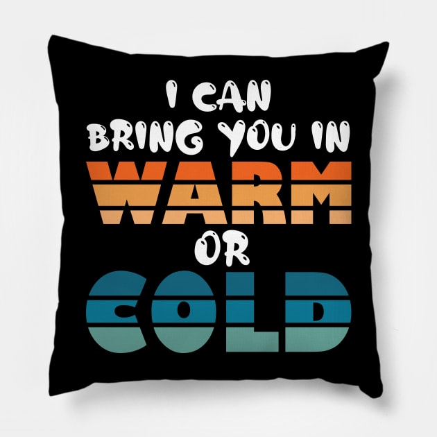 i can bring you in warm or cold Pillow by teestaan