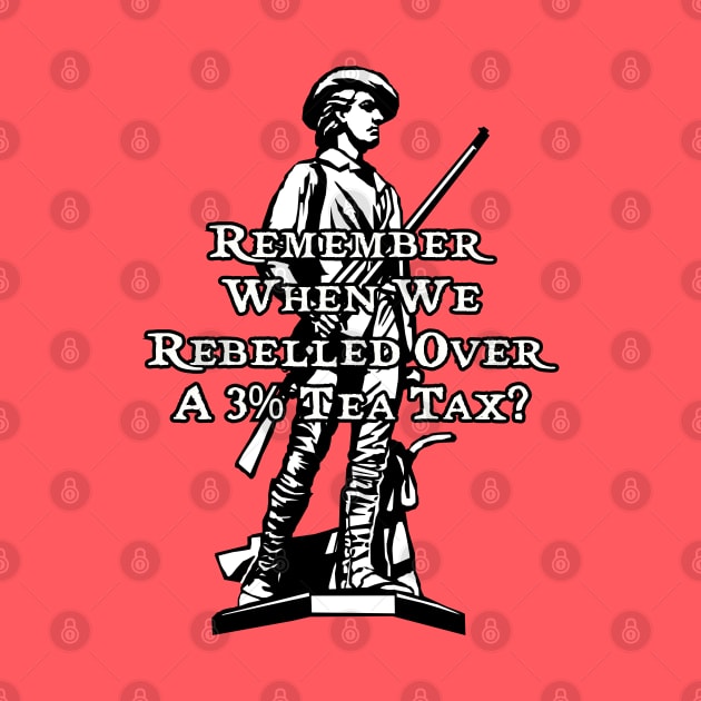 Remember when we rebelled over a 3% tea tax? by Among the Leaves Apparel