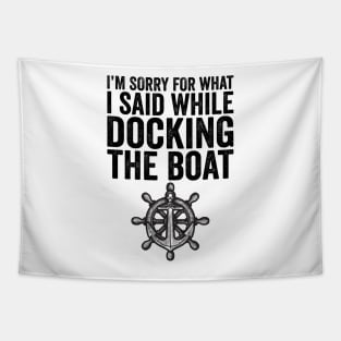 I'm Sorry For What I Said While Docking The Boat Tapestry