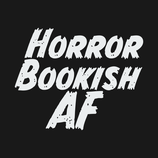 Horror Bookish AF white by Horror Reader Weekend