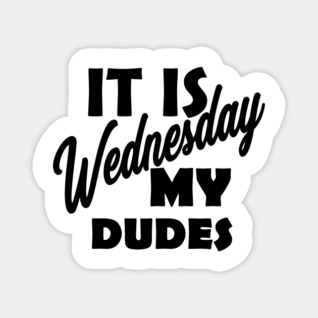 It is Wednesday my dudes Magnet by RaptureMerch