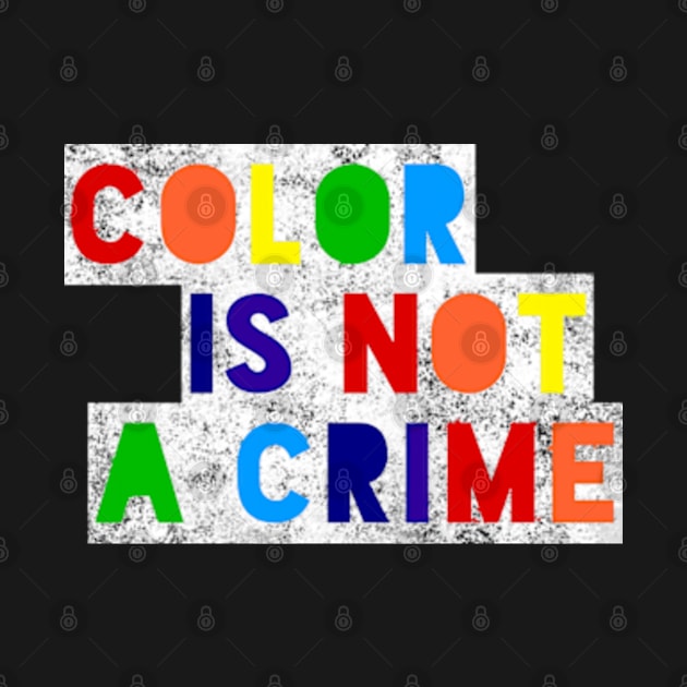 Color Is Not A Crime by Worldengine