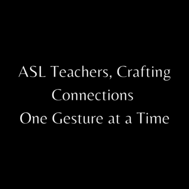 ASL Teachers, Crafting Connections One Gesture at a Time by lukelux