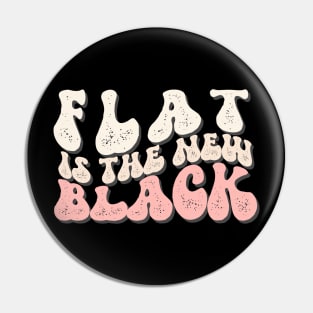 Flat is the New Black Pin