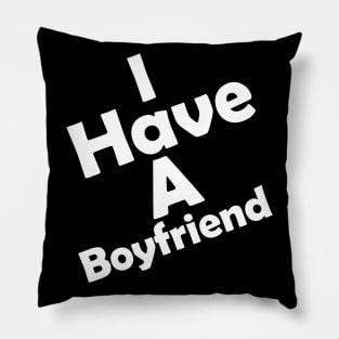 I Have A Boyfriend Pillow