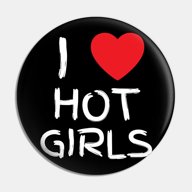 I Love Hot Girls I Heart Hot Girls Pin by BobaPenguin