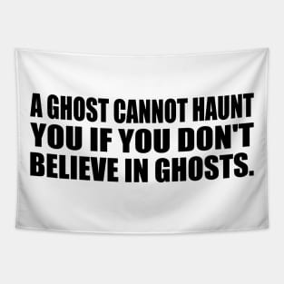 A ghost cannot haunt you if you don't believe in ghosts Tapestry