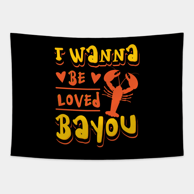 I Wanna Be Loved Bayou Crawfish Tapestry by maxcode