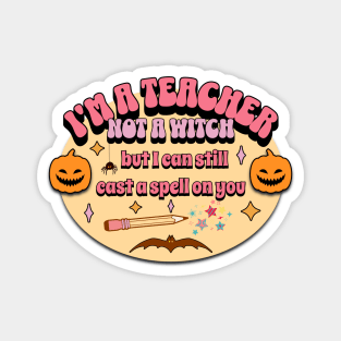 I'm a Teacher Not a Witch Groovy Halloween Magnet