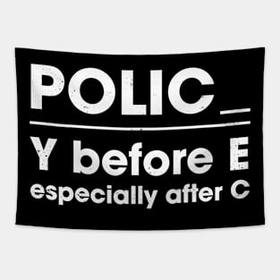 Y before E especially after C Policy before Police Policing Tapestry