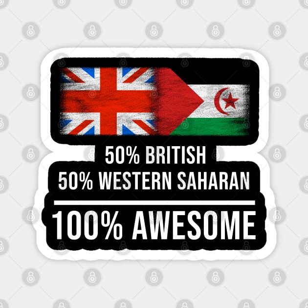 50% British 50% Western Saharan 100% Awesome - Gift for Western Saharan Heritage From Western Sahara Magnet by Country Flags