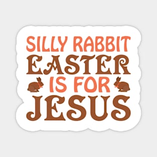 Silly Rabbit  Easter is for jesus Magnet