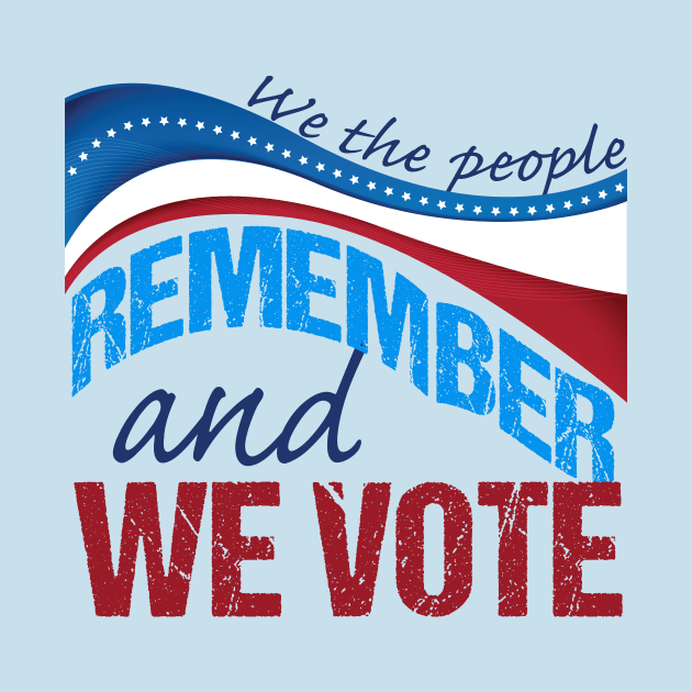 We the People Remember and We Vote by epiclovedesigns