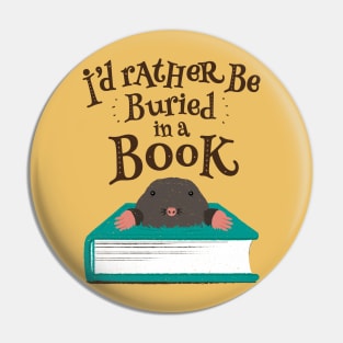 I'd Rather be Buried in a Book - Mole Pin