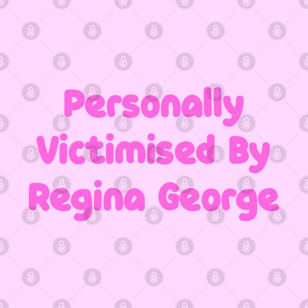 Personally Victimised By Regina George by BethLeo