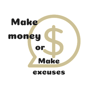 Make money or excuses T-Shirt