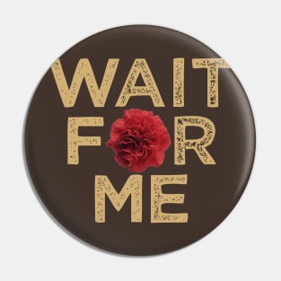 Wait for Me Pin