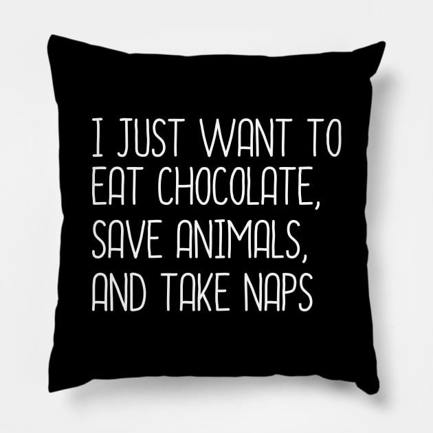 I Just Want To Eat Chocolate, Save Animals And Take Naps Pillow by DragonTees