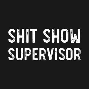 Shit Show Supervisor Funny Sarcastic T-Shirt