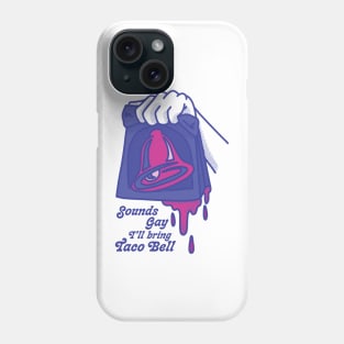 Sounds Gay I'll Bring Taco Bell Phone Case