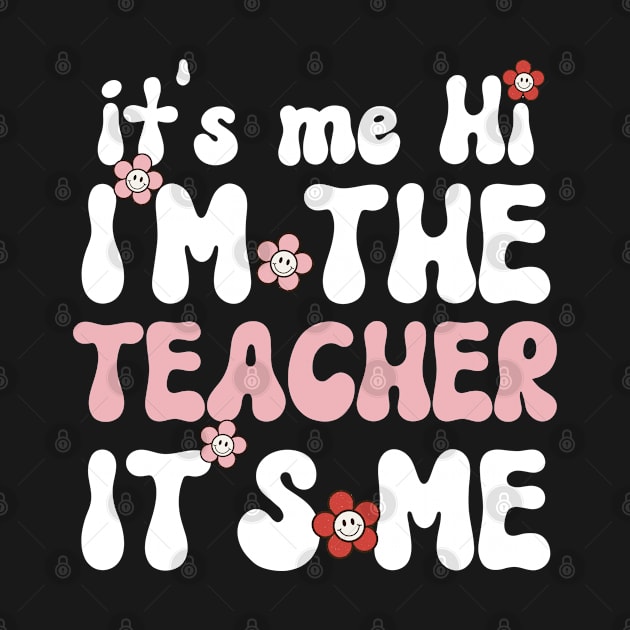 It's me Hi I'm the Teacher It's me - Funny Groovy Text Saying Sarcastic Quotes - Birthday Gift Ideas For Teacher by Arda