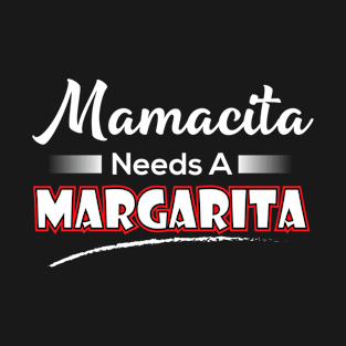 Mamacita Needs A Margarita T-Shirt