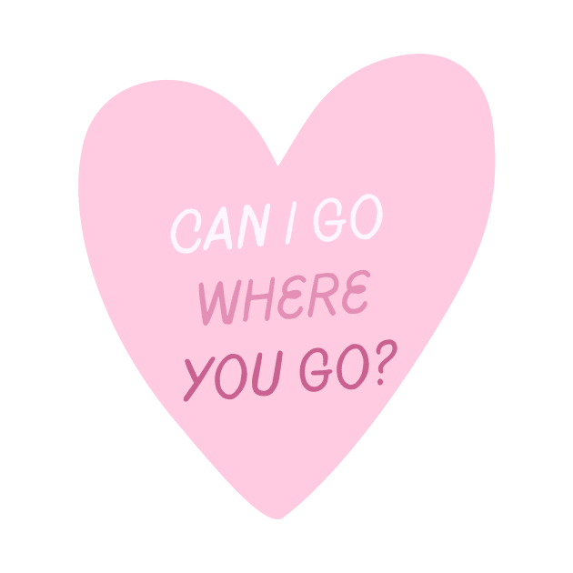 Can I Go Where You Go? by ehmacarena-art