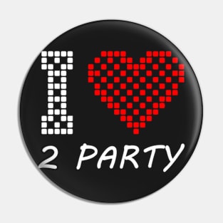 I Love 2 Party Pin