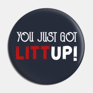 you just got litt up Pin