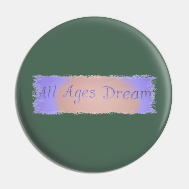 ALL AGES DREAM Pin by CougarCreations