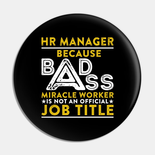 HR Manager Because Badass Miracle Worker Is Not An Official Job Title Pin by RetroWave