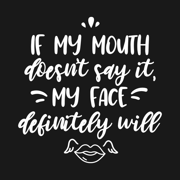 If my mouth doesn't say it my face definitely will by EmergentGear