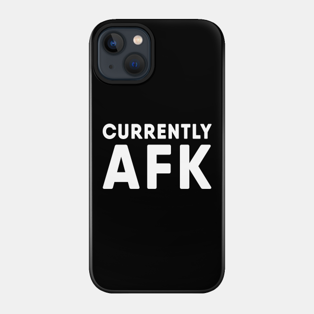 Gamer AFK (Away from keyboard) - Gamer - Phone Case