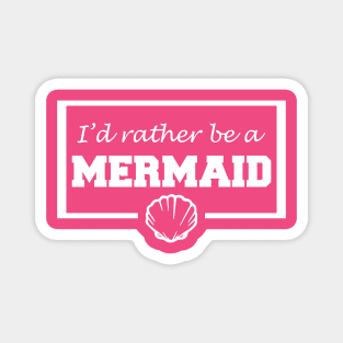 I'd rather be a mermaid Magnet