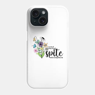 I can do all things through spite which strengthens me. Phone Case