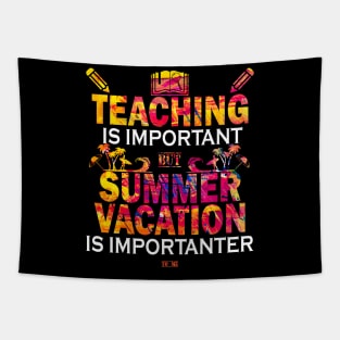Teaching Is Important But Summer Vacation Is Importanter Tapestry