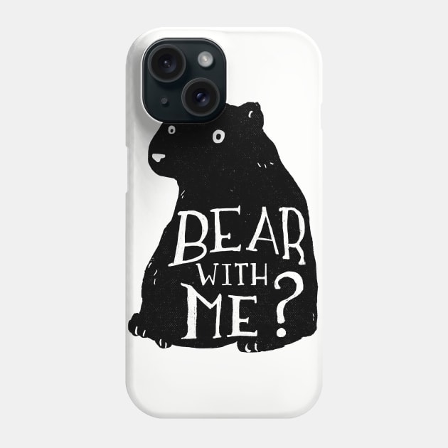 Bear With Me Phone Case by MaeveDuck